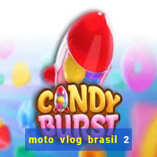 moto vlog brasil 2 dinheiro infinito